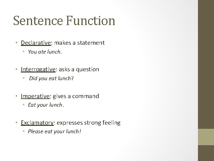 Sentence Function • Declarative: makes a statement • You ate lunch. • Interrogative: asks