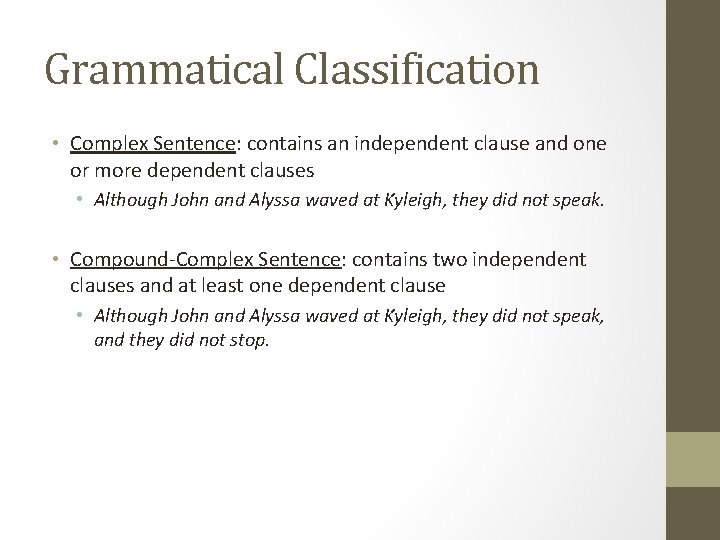 Grammatical Classification • Complex Sentence: contains an independent clause and one or more dependent