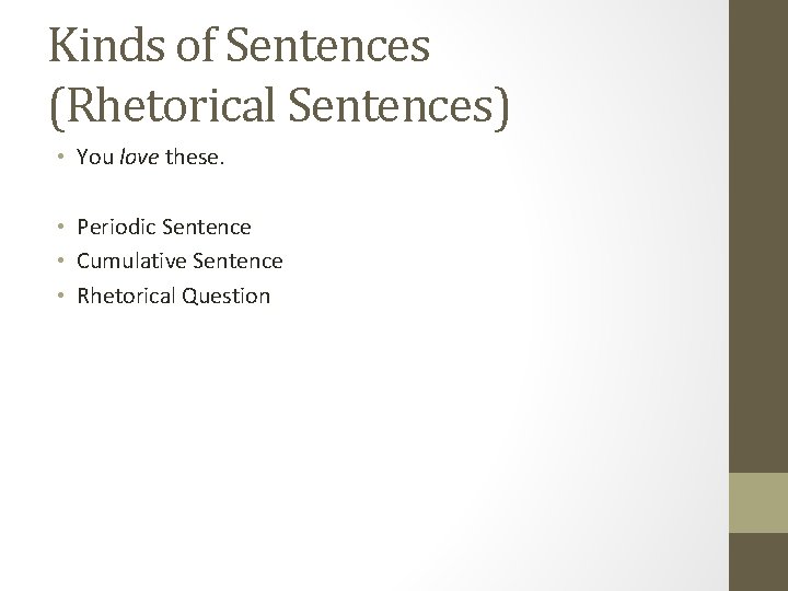 Kinds of Sentences (Rhetorical Sentences) • You love these. • Periodic Sentence • Cumulative