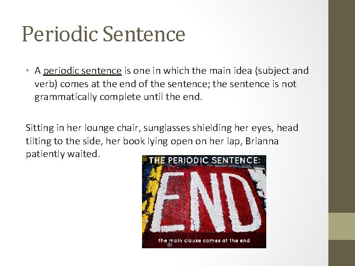 Periodic Sentence • A periodic sentence is one in which the main idea (subject