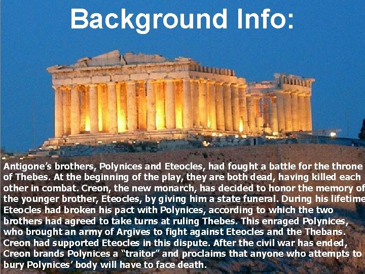 Background Info: Antigone’s brothers, Polynices and Eteocles, had fought a battle for the throne
