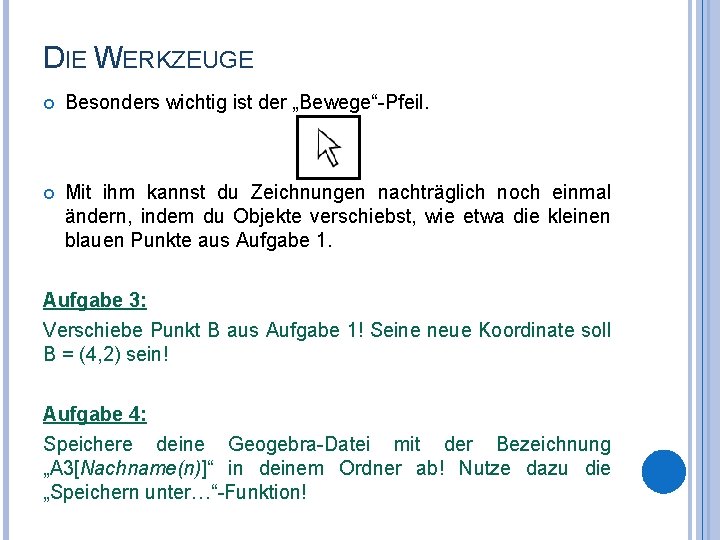 DIE WERKZEUGE Besonders wichtig ist der „Bewege“-Pfeil. Mit ihm kannst du Zeichnungen nachträglich noch