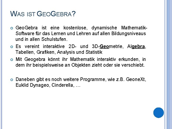 WAS IST GEOGEBRA? Geo. Gebra ist eine kostenlose, dynamische Mathematik. Software für das Lernen