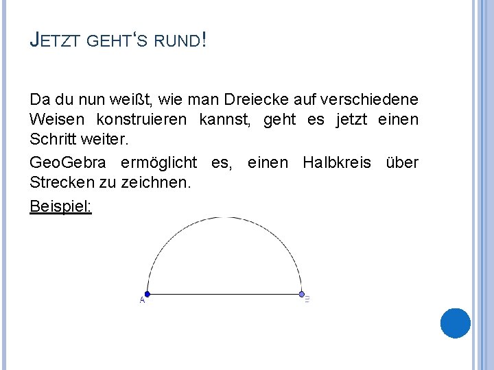 JETZT GEHT‘S RUND! Da du nun weißt, wie man Dreiecke auf verschiedene Weisen konstruieren
