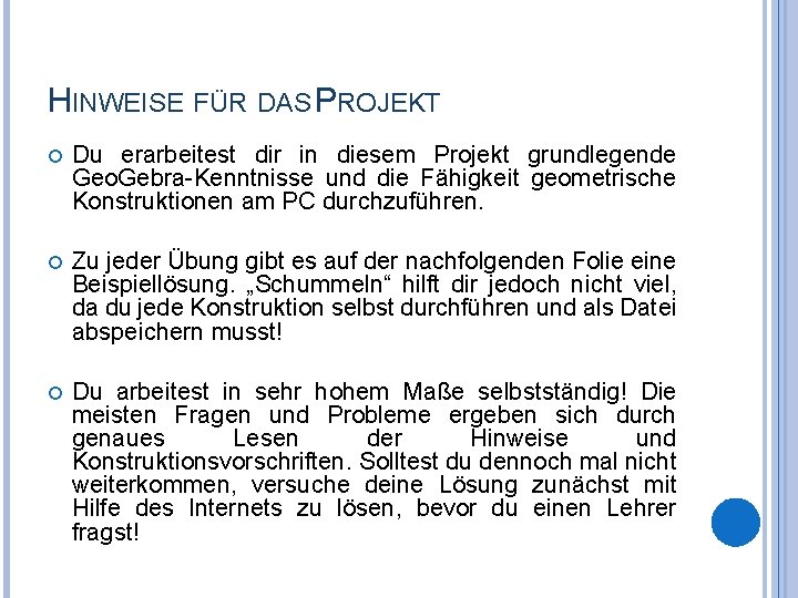 HINWEISE FÜR DAS PROJEKT Du erarbeitest dir in diesem Projekt grundlegende Geo. Gebra-Kenntnisse und