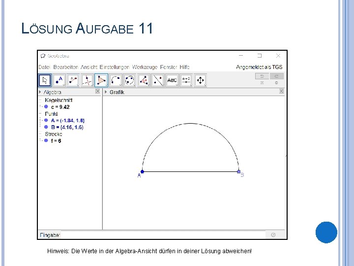 LÖSUNG AUFGABE 11 Hinweis: Die Werte in der Algebra-Ansicht dürfen in deiner Lösung abweichen!