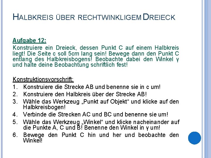 HALBKREIS ÜBER RECHTWINKLIGEM DREIECK Aufgabe 12: Konstruiere ein Dreieck, dessen Punkt C auf einem