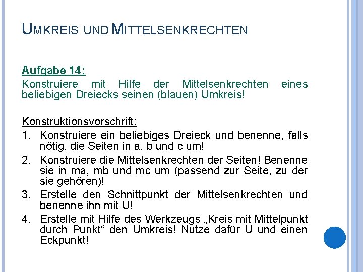 UMKREIS UND MITTELSENKRECHTEN Aufgabe 14: Konstruiere mit Hilfe der Mittelsenkrechten beliebigen Dreiecks seinen (blauen)