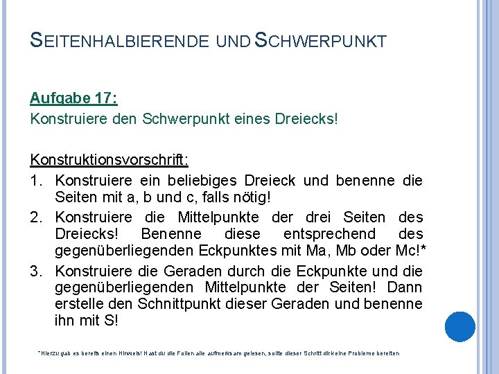 SEITENHALBIERENDE UND SCHWERPUNKT Aufgabe 17: Konstruiere den Schwerpunkt eines Dreiecks! Konstruktionsvorschrift: 1. Konstruiere ein
