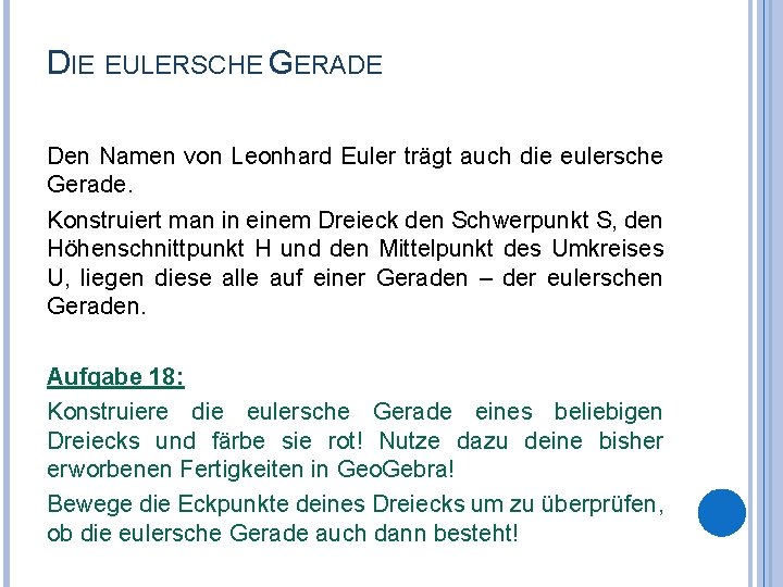 DIE EULERSCHE GERADE Den Namen von Leonhard Euler trägt auch die eulersche Gerade. Konstruiert