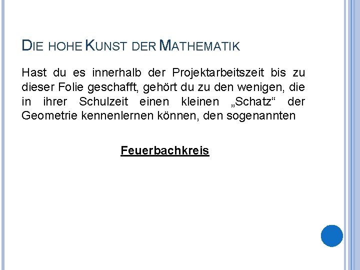 DIE HOHE KUNST DER MATHEMATIK Hast du es innerhalb der Projektarbeitszeit bis zu dieser