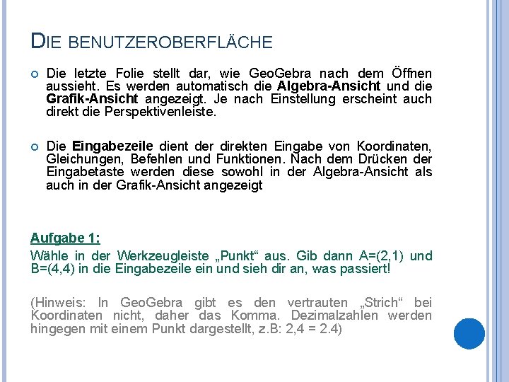 DIE BENUTZEROBERFLÄCHE Die letzte Folie stellt dar, wie Geo. Gebra nach dem Öffnen aussieht.