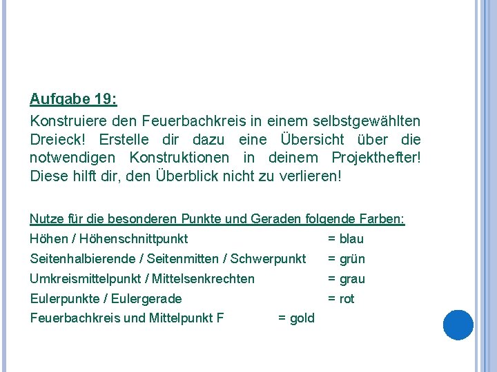 Aufgabe 19: Konstruiere den Feuerbachkreis in einem selbstgewählten Dreieck! Erstelle dir dazu eine Übersicht