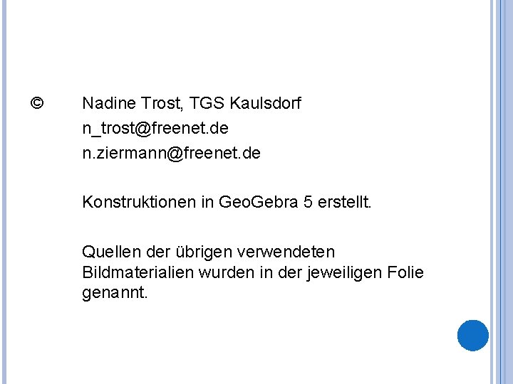 © Nadine Trost, TGS Kaulsdorf n_trost@freenet. de n. ziermann@freenet. de Konstruktionen in Geo. Gebra