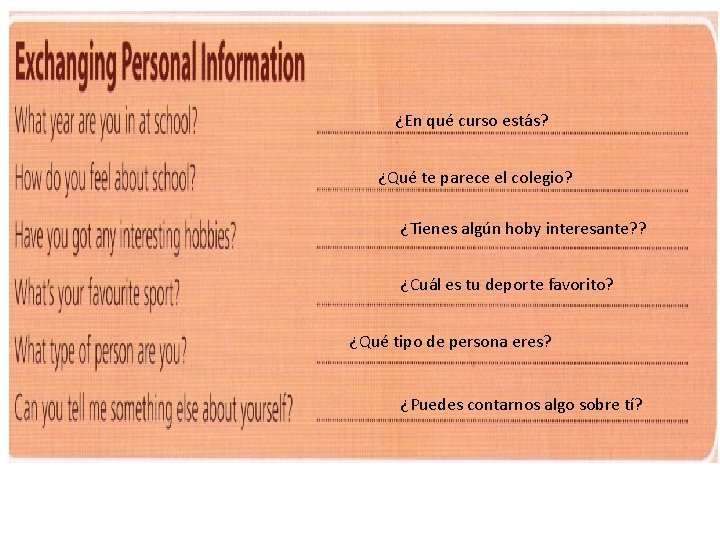 ¿En qué curso estás? ¿Qué te parece el colegio? ¿Tienes algún hoby interesante? ?