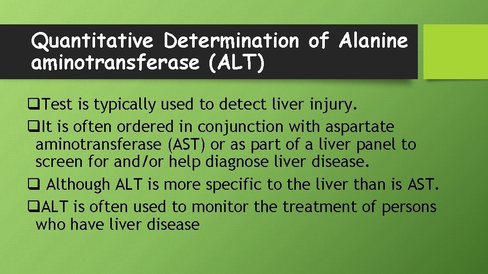 Quantitative Determination of Alanine aminotransferase (ALT) q. Test is typically used to detect liver