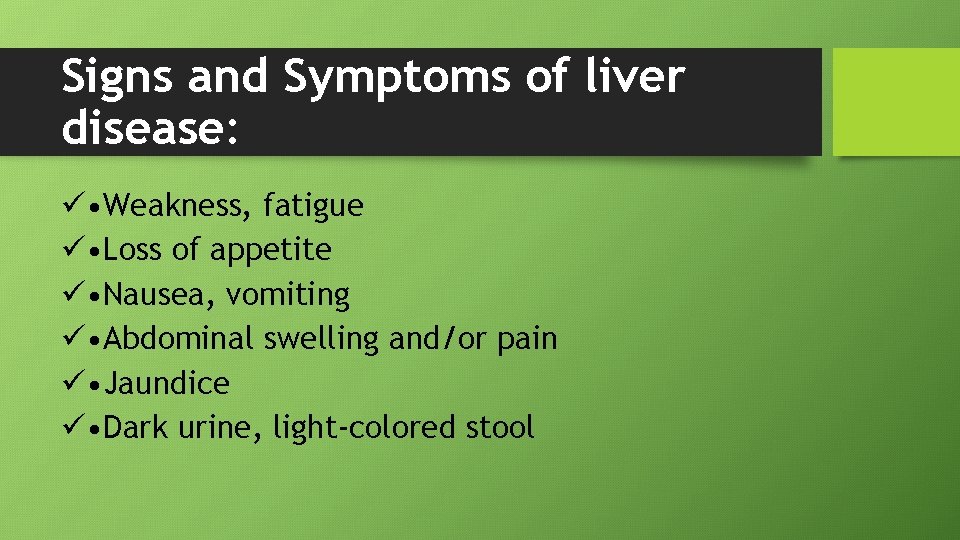 Signs and Symptoms of liver disease: ü • Weakness, fatigue ü • Loss of