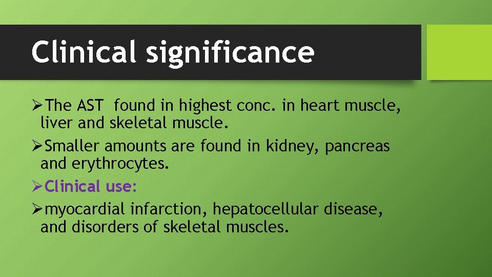 Clinical significance ØThe AST found in highest conc. in heart muscle, liver and skeletal