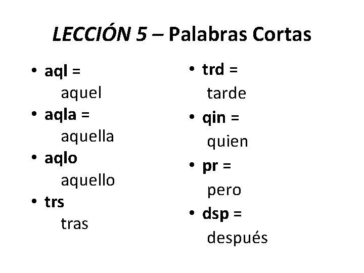 LECCIÓN 5 – Palabras Cortas • aql = aquel • aqla = aquella •