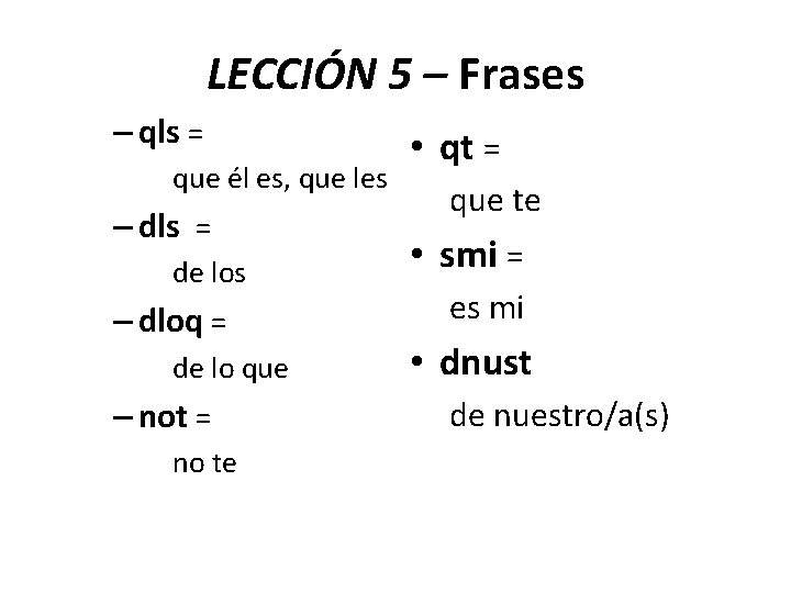 LECCIÓN 5 – Frases – qls = que él es, que les – dls
