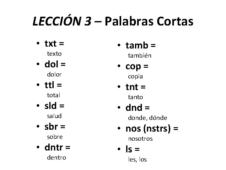 LECCIÓN 3 – Palabras Cortas • txt = texto • dol = dolor •