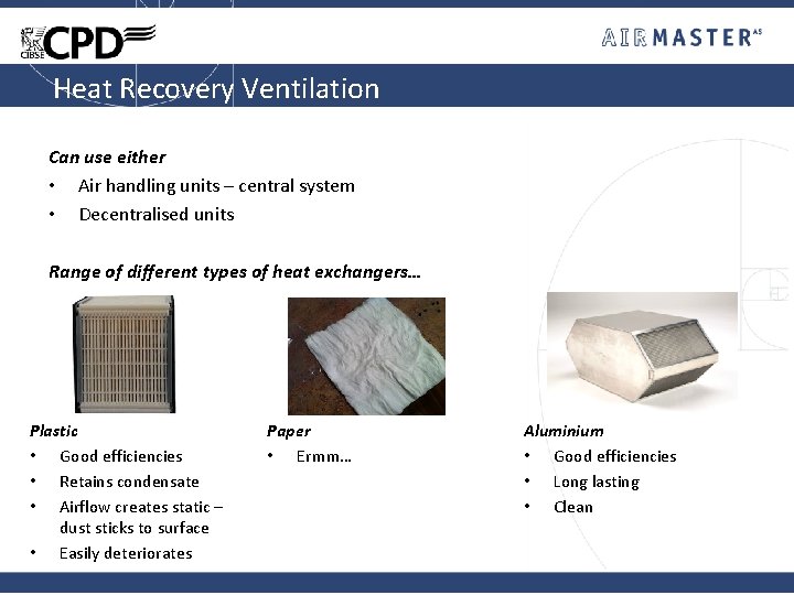 Heat Recovery Ventilation Can use either • Air handling units – central system •