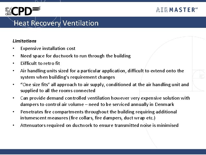 Heat Recovery Ventilation Limitations • Expensive installation cost • Need space for ductwork to