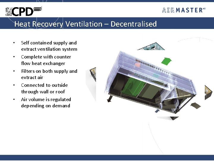 Heat Recovery Ventilation – Decentralised • • • Self contained supply and extract ventilation