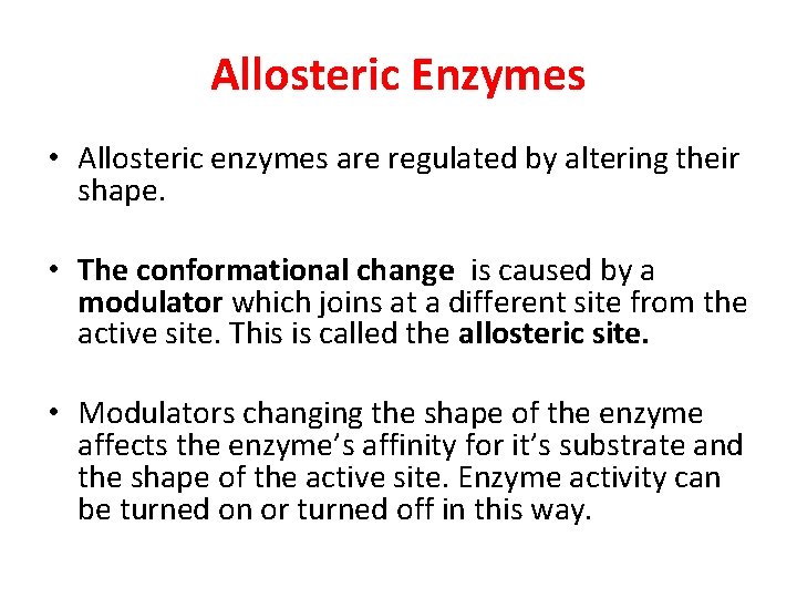 Allosteric Enzymes • Allosteric enzymes are regulated by altering their shape. • The conformational