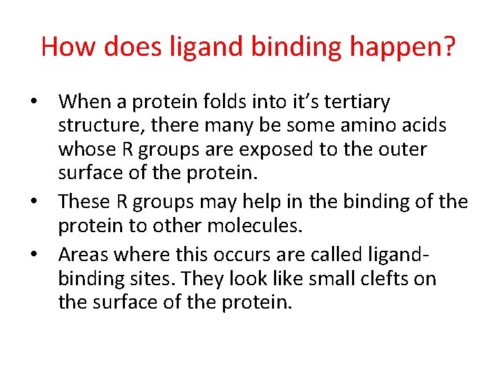 How does ligand binding happen? • When a protein folds into it’s tertiary structure,