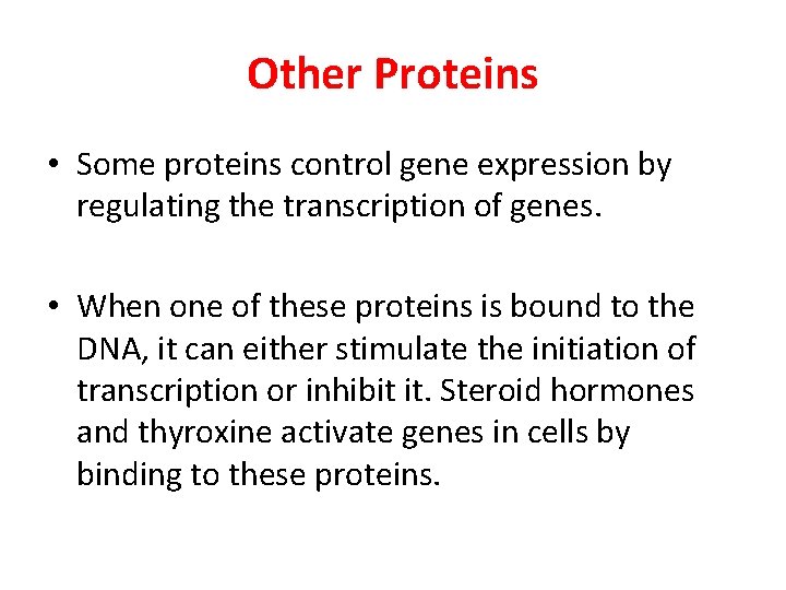 Other Proteins • Some proteins control gene expression by regulating the transcription of genes.