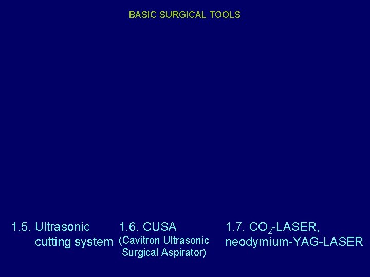 BASIC SURGICAL TOOLS 1. 5. Ultrasonic 1. 6. CUSA cutting system (Cavitron Ultrasonic Surgical