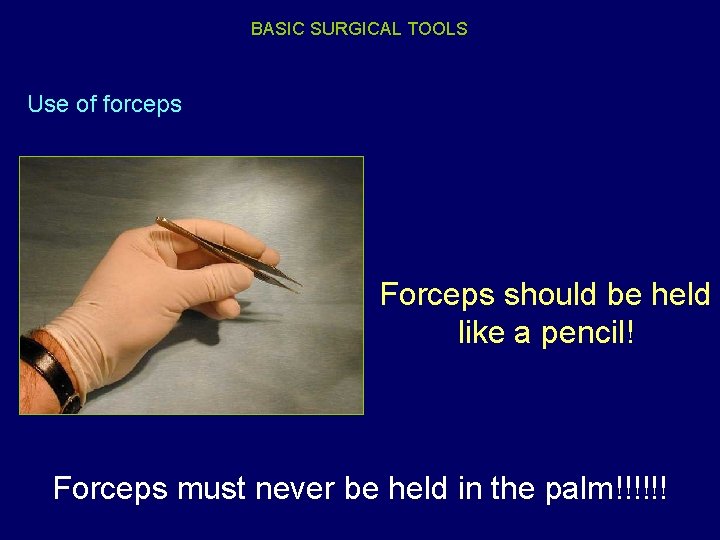 BASIC SURGICAL TOOLS Use of forceps Forceps should be held like a pencil! Forceps