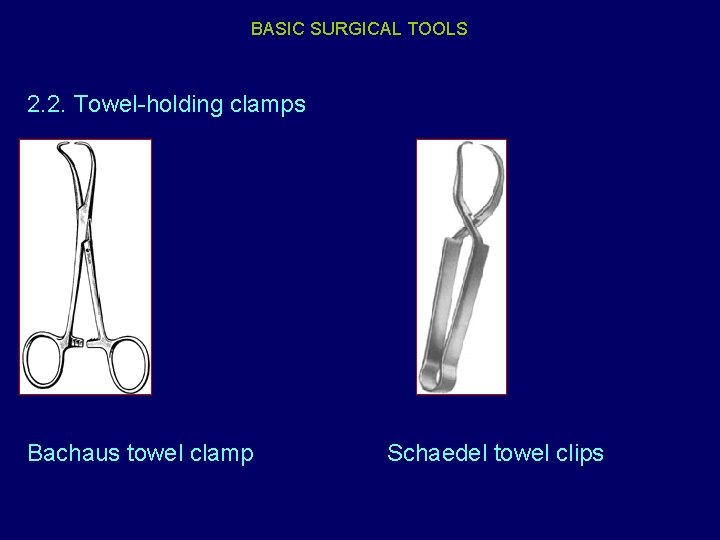 BASIC SURGICAL TOOLS 2. 2. Towel-holding clamps Bachaus towel clamp Schaedel towel clips 