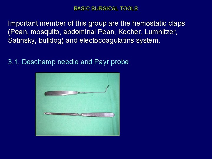 BASIC SURGICAL TOOLS Important member of this group are the hemostatic claps (Pean, mosquito,