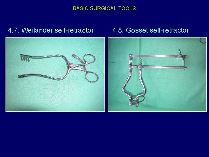 BASIC SURGICAL TOOLS 4. 7. Weilander self-retractor 4. 8. Gosset self-retractor 