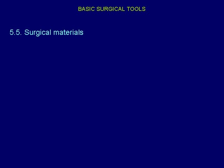 BASIC SURGICAL TOOLS 5. 5. Surgical materials 