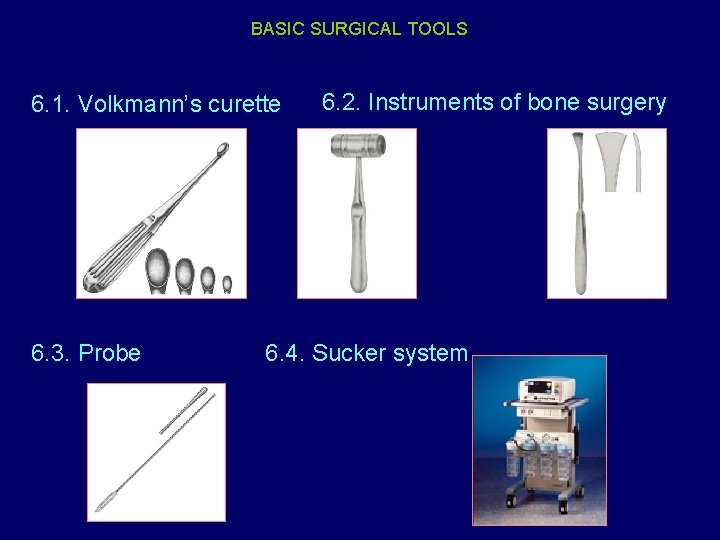 BASIC SURGICAL TOOLS 6. 1. Volkmann’s curette 6. 3. Probe 6. 2. Instruments of