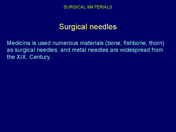 SURGICAL MATERIALS Surgical needles Medicina is used numerous materials (bone, fishbone, thorn) as surgical