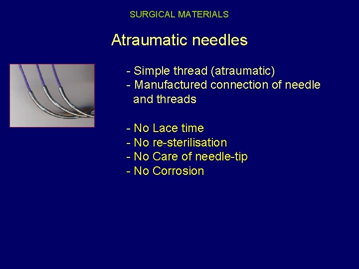 SURGICAL MATERIALS Atraumatic needles - Simple thread (atraumatic) - Manufactured connection of needle and