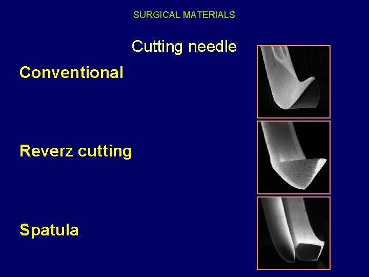 SURGICAL MATERIALS Cutting needle Conventional Reverz cutting Spatula 