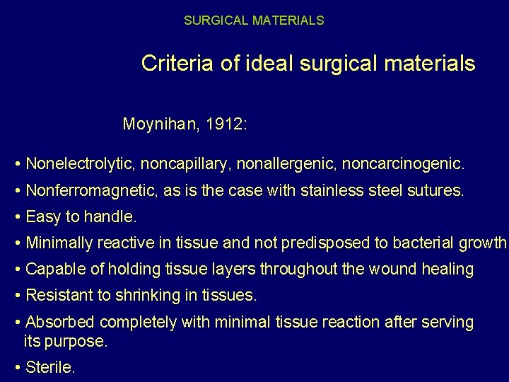 SURGICAL MATERIALS Criteria of ideal surgical materials Moynihan, 1912: • Nonelectrolytic, noncapillary, nonallergenic, noncarcinogenic.