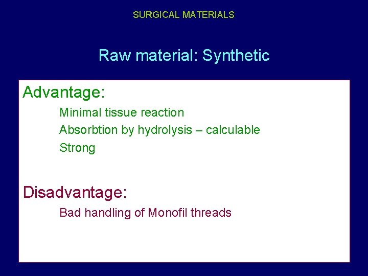 SURGICAL MATERIALS Raw material: Synthetic Advantage: Minimal tissue reaction Absorbtion by hydrolysis – calculable
