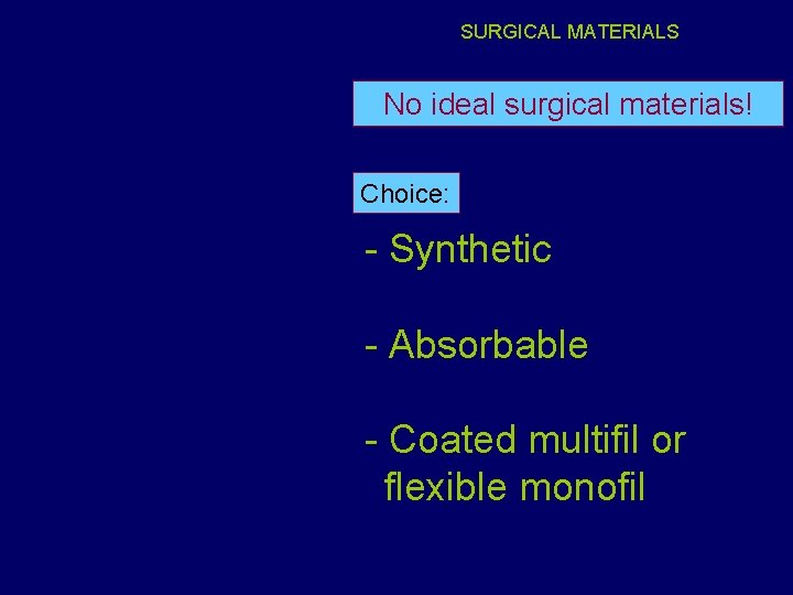 SURGICAL MATERIALS No ideal surgical materials! Choice: - Synthetic - Absorbable - Coated multifil