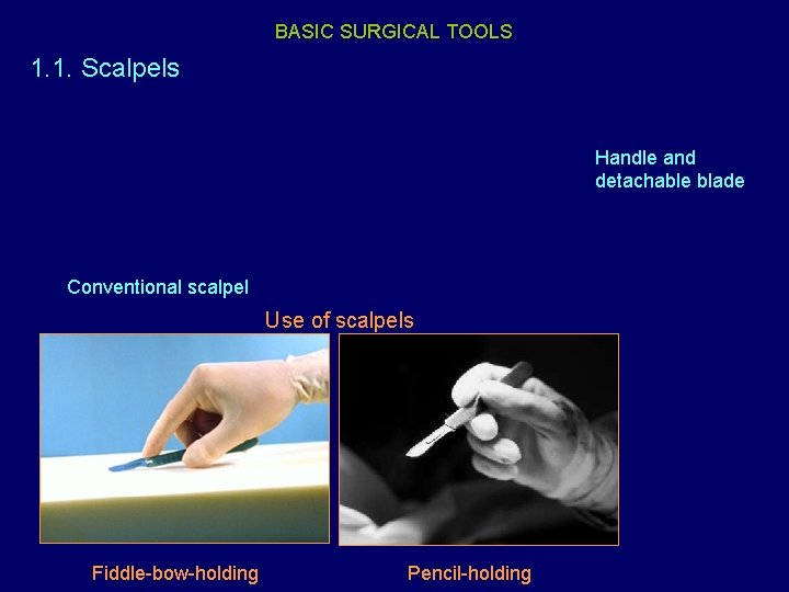 BASIC SURGICAL TOOLS 1. 1. Scalpels Handle and detachable blade Conventional scalpel Use of