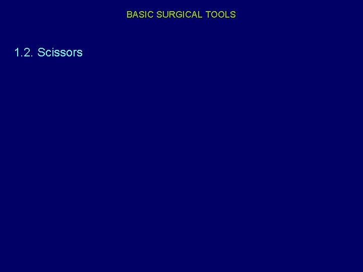 BASIC SURGICAL TOOLS 1. 2. Scissors 