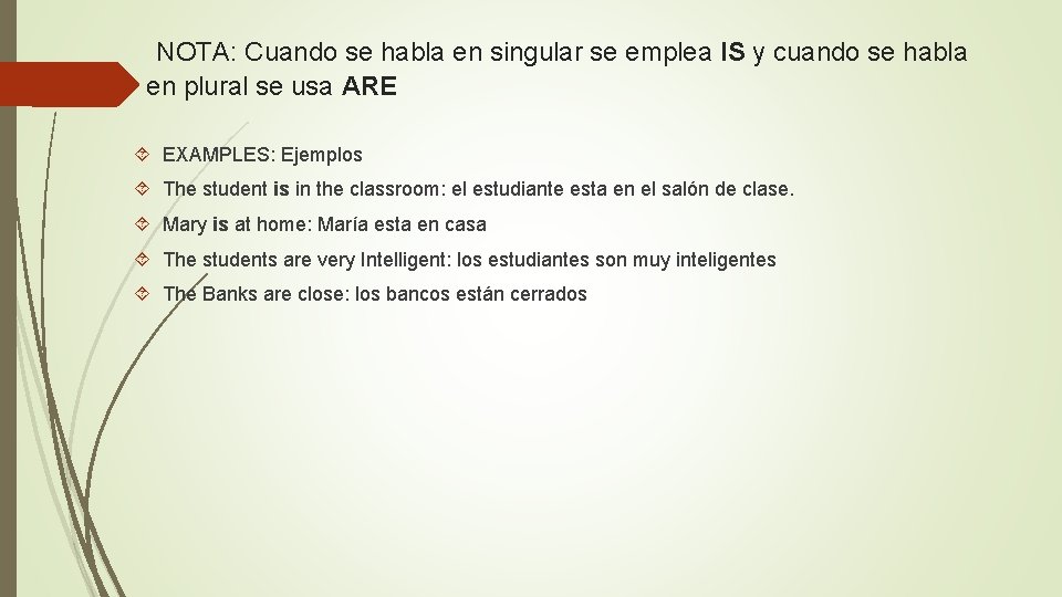 NOTA: Cuando se habla en singular se emplea IS y cuando se habla en