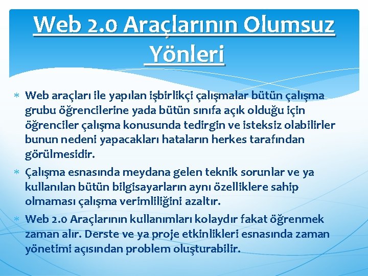 Web 2. 0 Araçlarının Olumsuz Yönleri Web araçları ile yapılan işbirlikçi çalışmalar bütün çalışma