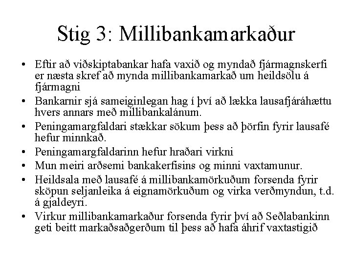 Stig 3: Millibankamarkaður • Eftir að viðskiptabankar hafa vaxið og myndað fjármagnskerfi er næsta