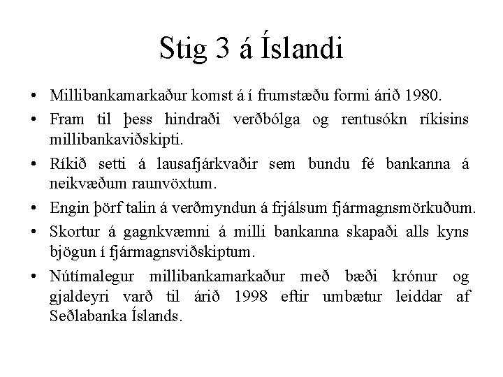 Stig 3 á Íslandi • Millibankamarkaður komst á í frumstæðu formi árið 1980. •